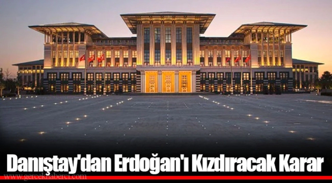 Danıştay'dan Erdoğan'ı Kızdıracak Karar