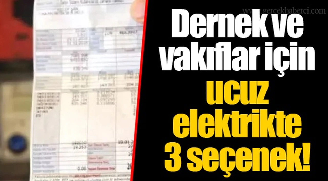 Dernek ve vakıflar için ucuz elektrikte 3 seçenek!