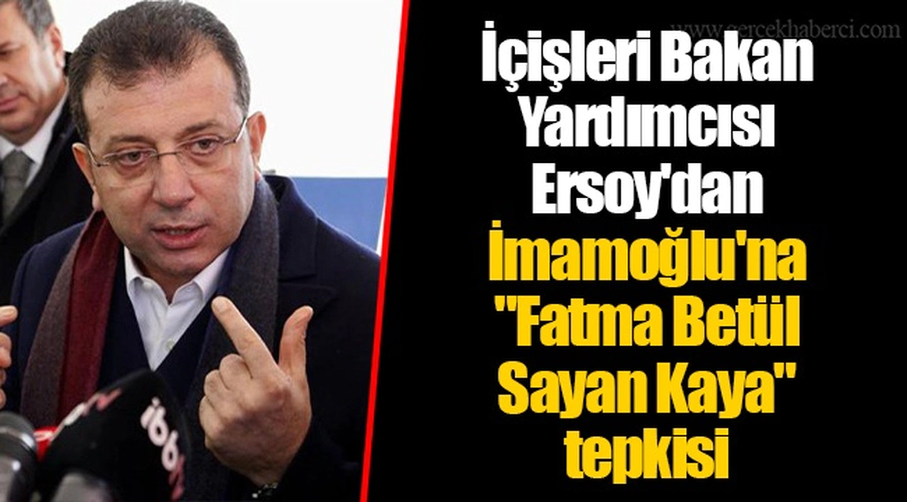 İçişleri Bakan Yardımcısı Ersoy'dan İmamoğlu'na "Fatma Betül Sayan Kaya" tepkisi