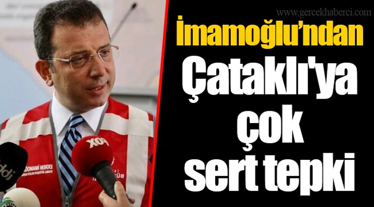 İmamoğlu’ndan Çataklı'ya çok sert tepki