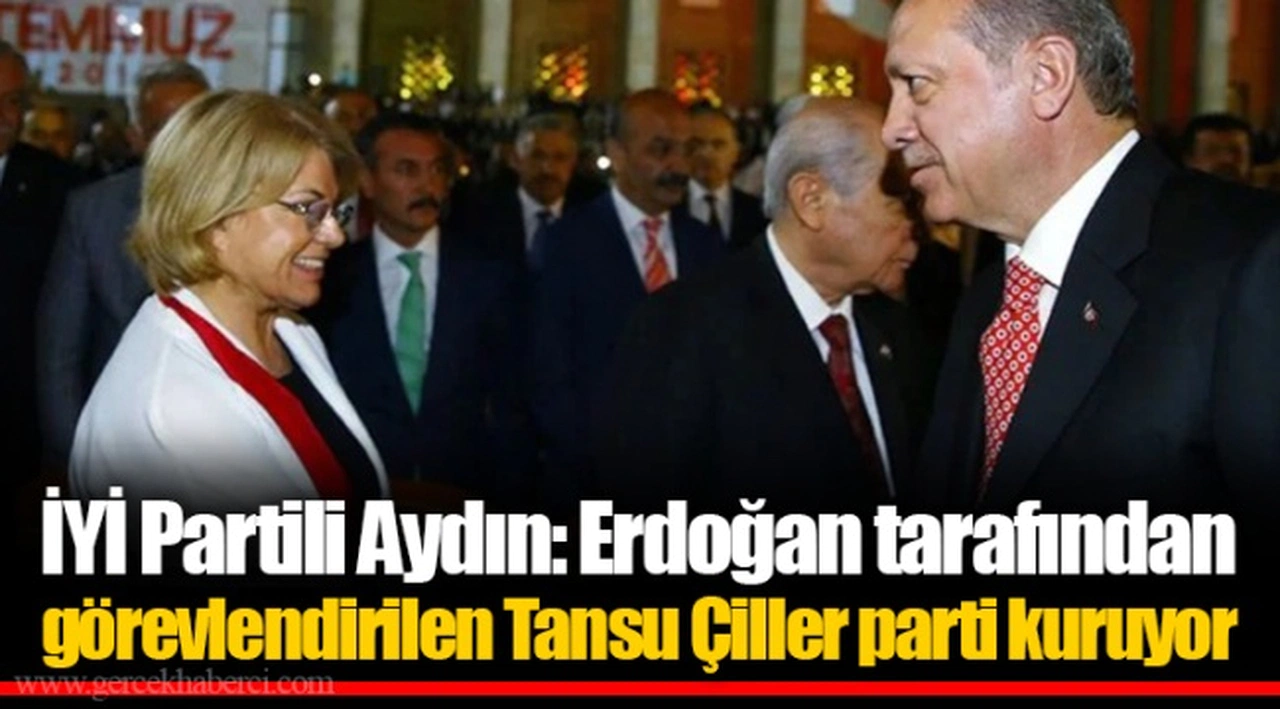İYİ Partili Aydın: Erdoğan tarafından görevlendirilen Tansu Çiller parti kuruyor