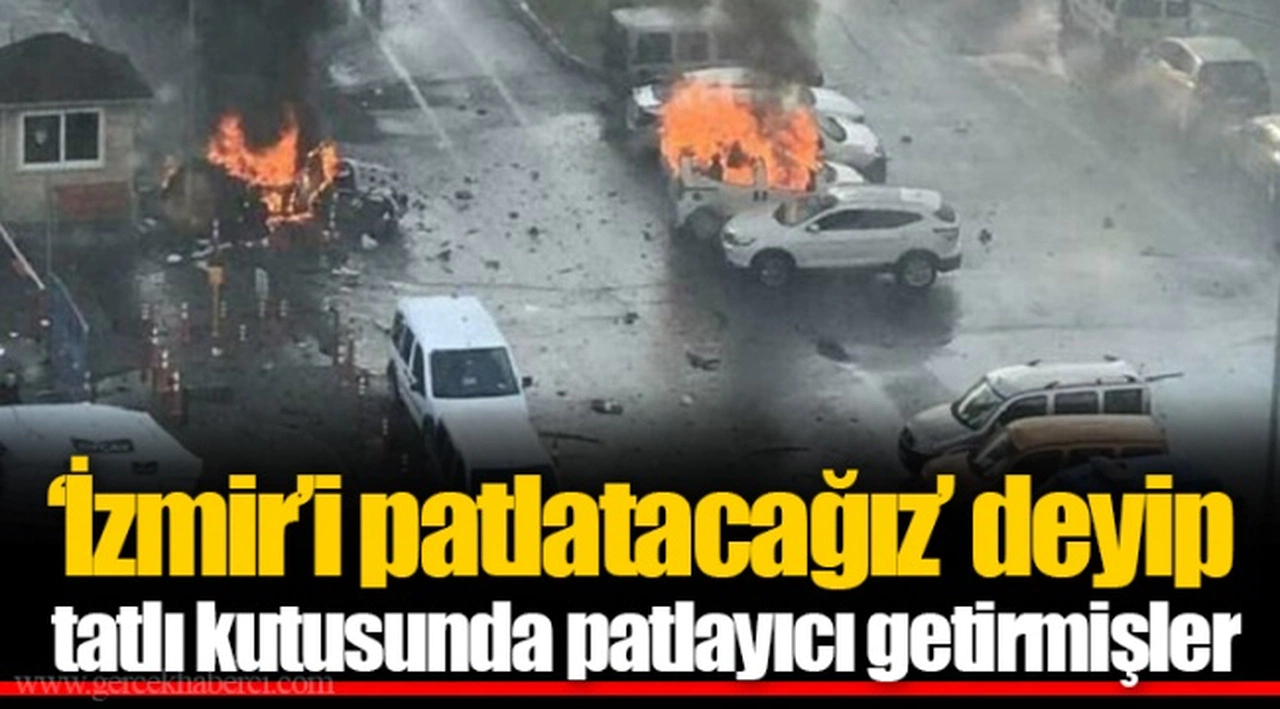 ‘İzmir’i patlatacağız’ deyip tatlı kutusunda patlayıcı getirmişler