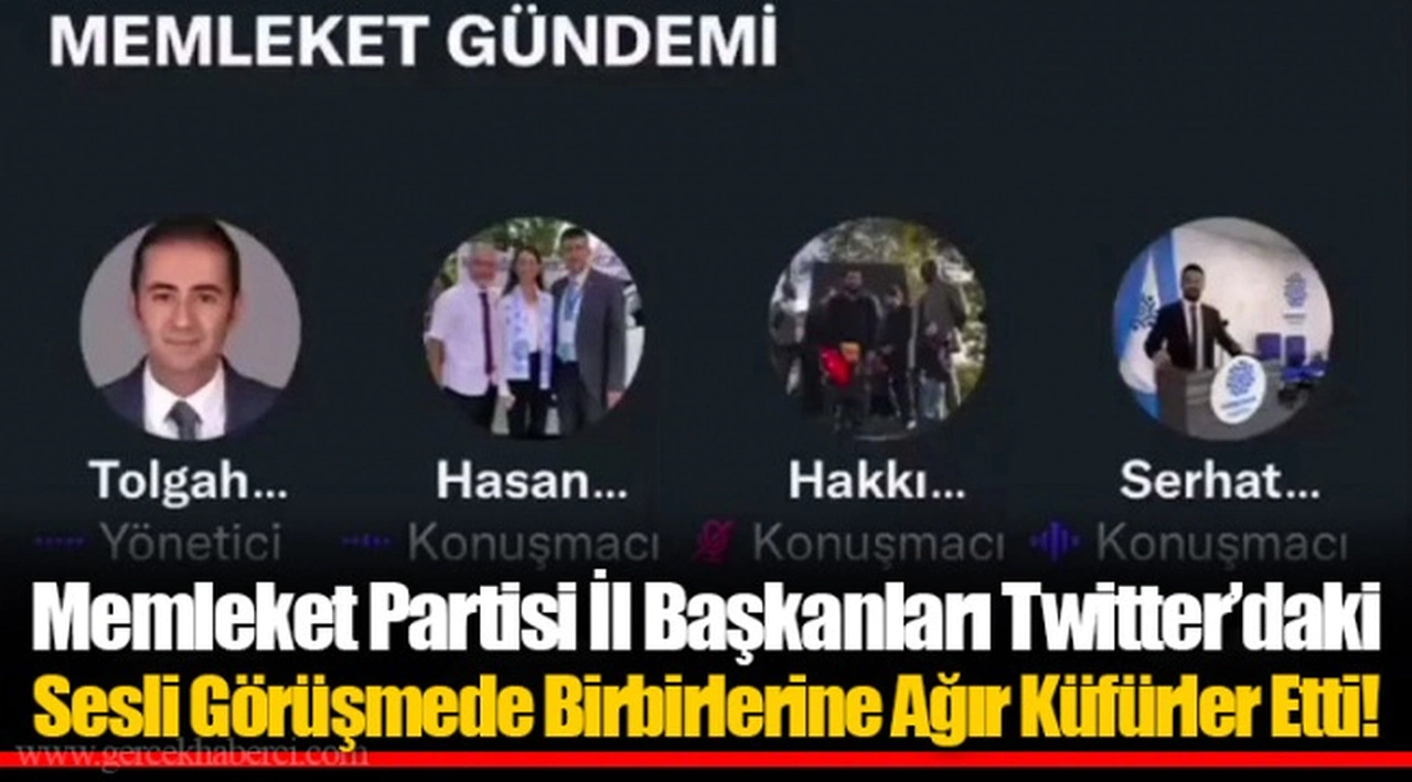 Memleket Partisi İl Başkanları Twitter'daki Sesli Görüşmede Birbirlerine Ağır Küfürler Etti!