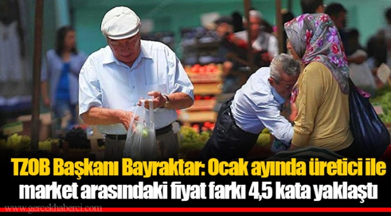 TZOB Başkanı Bayraktar: Ocak ayında üretici ile market arasındaki fiyat farkı 4,5 kata yaklaştı