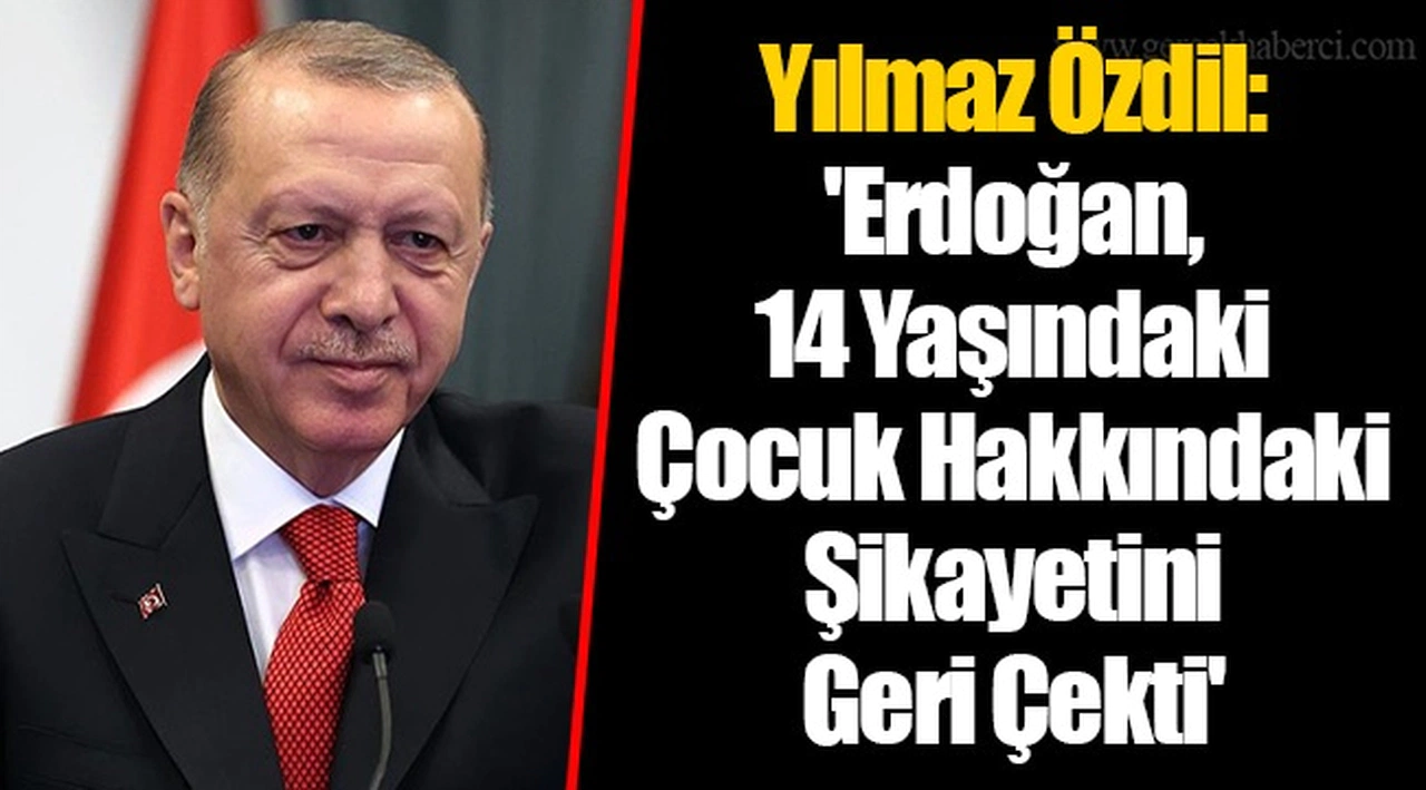 Yılmaz Özdil: 'Erdoğan, 14 Yaşındaki Çocuk Hakkındaki Şikayetini Geri Çekti'