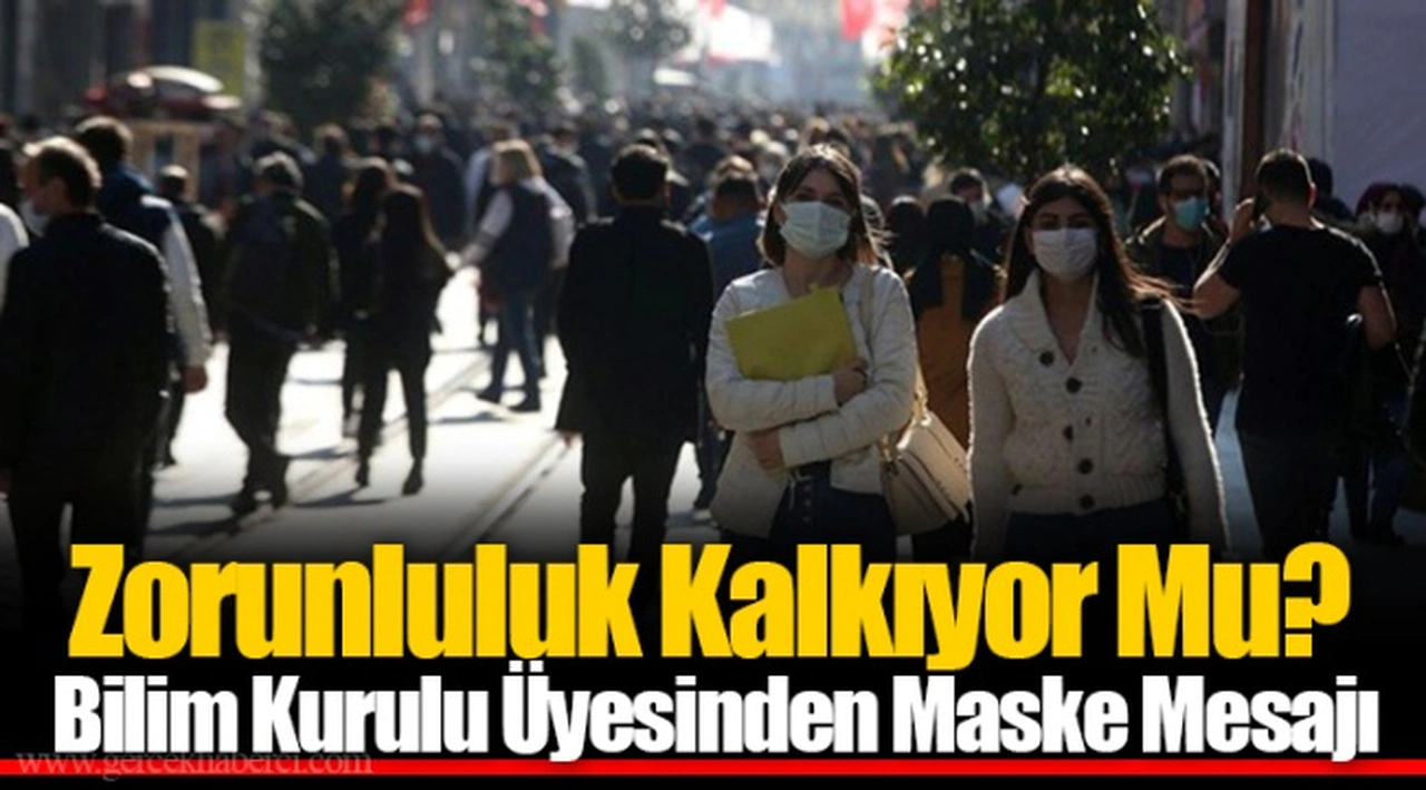 Zorunluluk Kalkıyor Mu? Bilim Kurulu Üyesinden Maske Mesajı