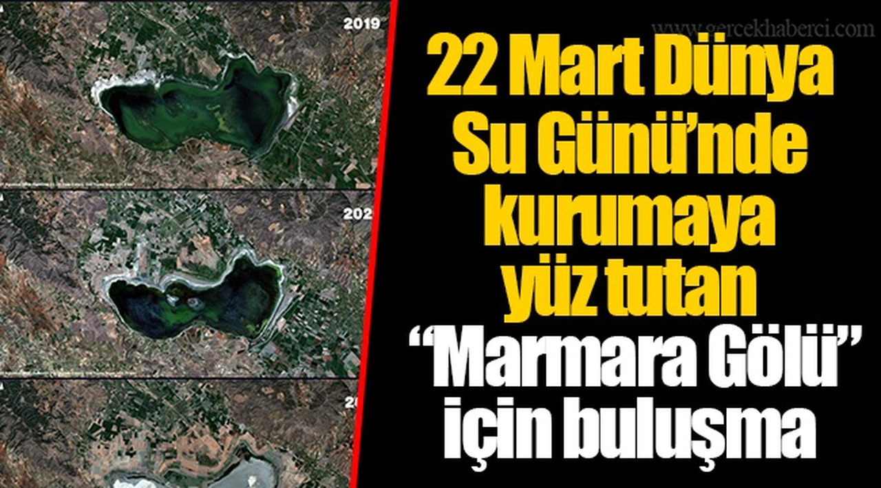 22 Mart Dünya Su Günü’nde kurumaya yüz tutan “Marmara Gölü” için buluşma
