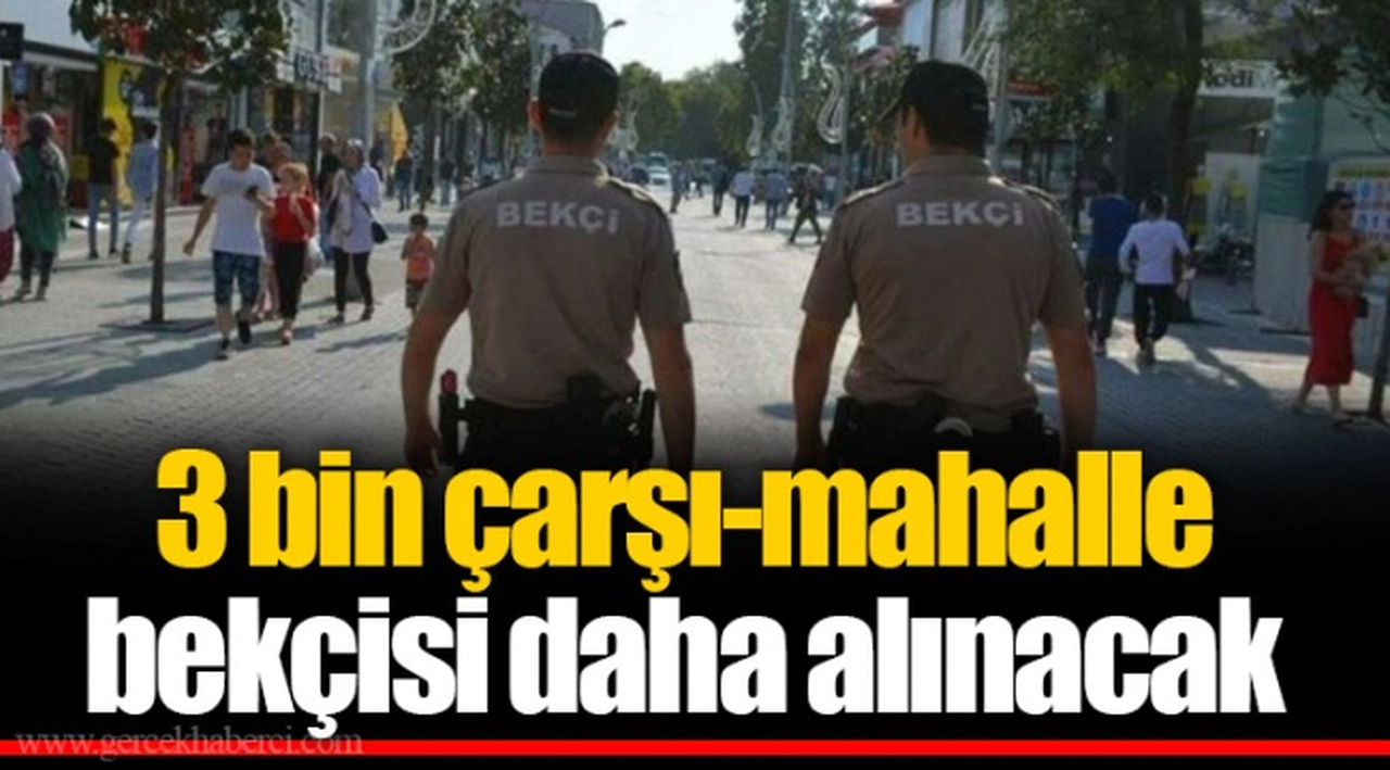 3 bin çarşı-mahalle bekçisi daha alınacak
