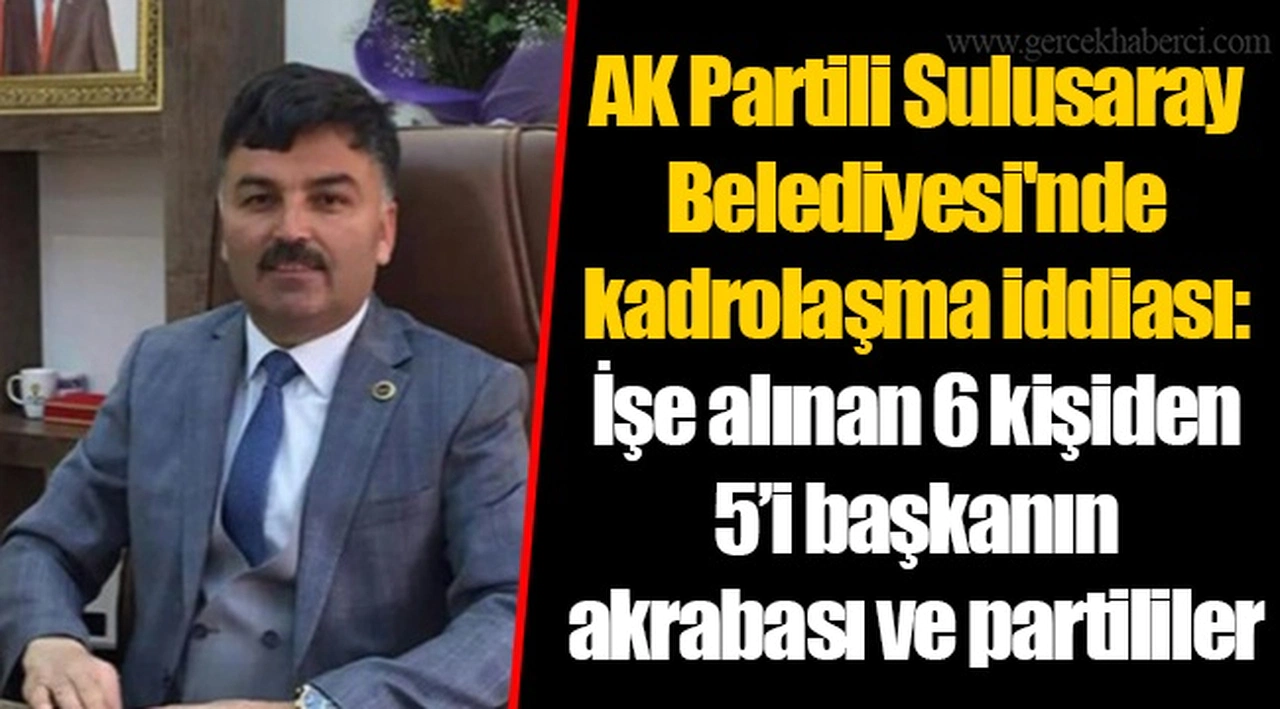 AK Partili Sulusaray Belediyesi'nde kadrolaşma iddiası: İşe alınan 6 kişiden 5’i başkanın akrabası ve partililer