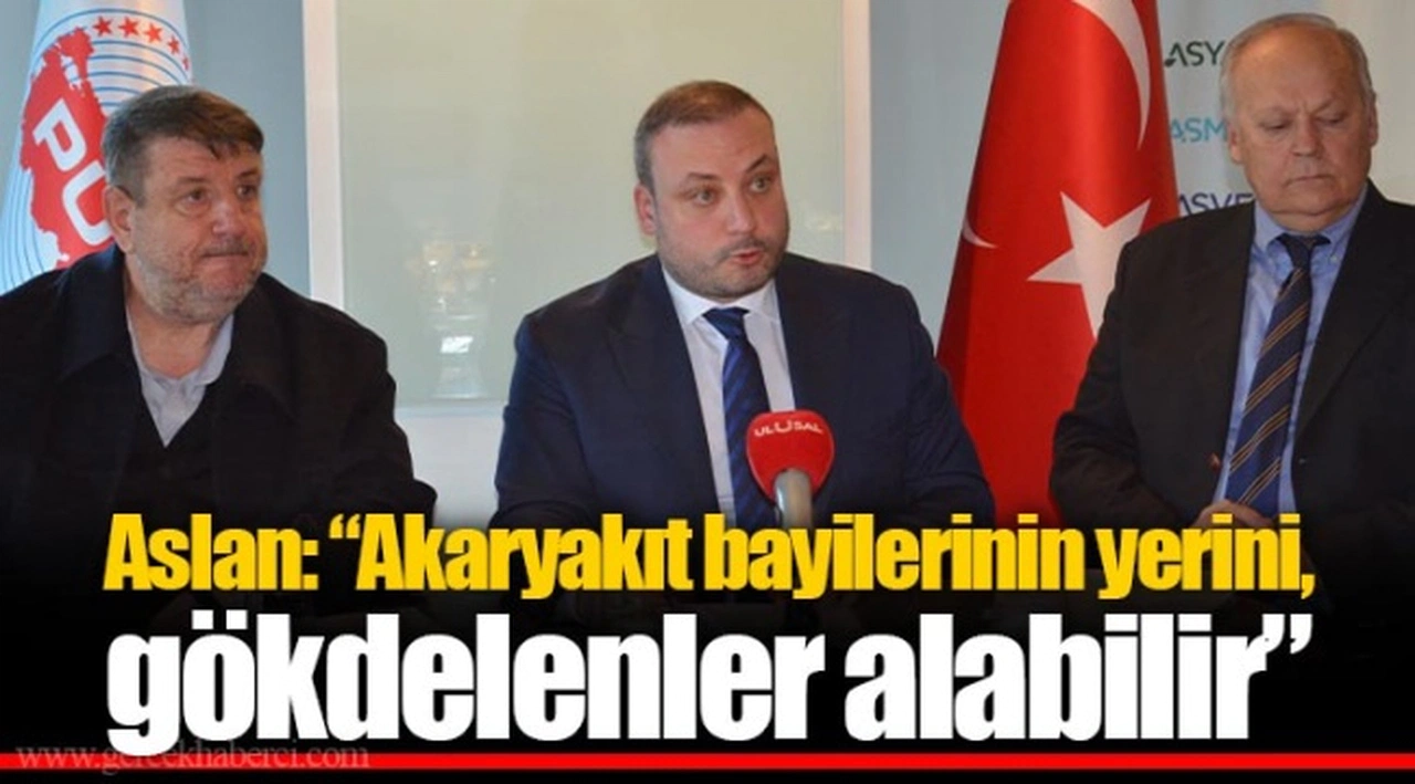 Aslan: “Akaryakıt bayilerinin yerini, gökdelenler alabilir”