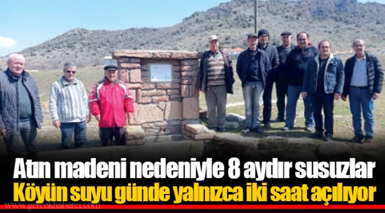 Atın madeni nedeniyle 8 aydır susuzlar Köyün suyu günde yalnızca iki saat açılıyor