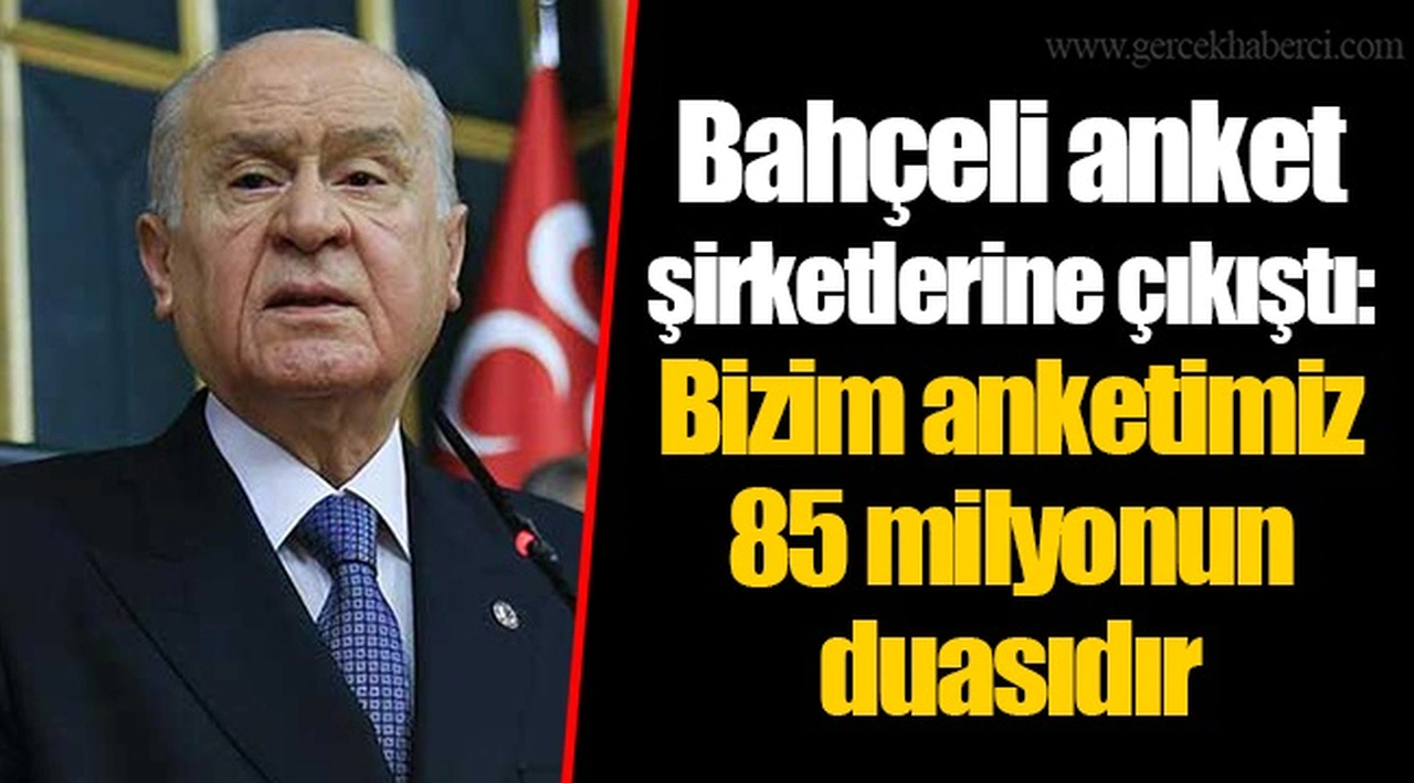 Bahçeli anket şirketlerine çıkıştı: Bizim anketimiz 85 milyonun duasıdır