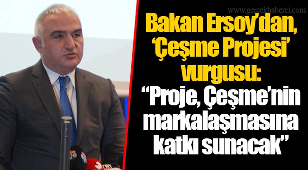 Bakan Ersoy’dan, ‘Çeşme Projesi’ vurgusu: “Proje, Çeşme’nin markalaşmasına katkı sunacak”