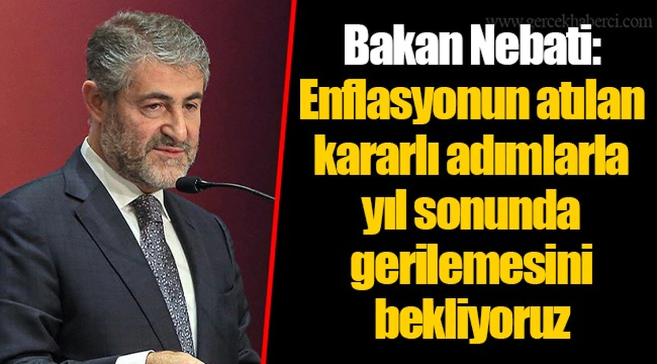 Bakan Nebati: Enflasyonun atılan kararlı adımlarla yıl sonunda gerilemesini bekliyoruz