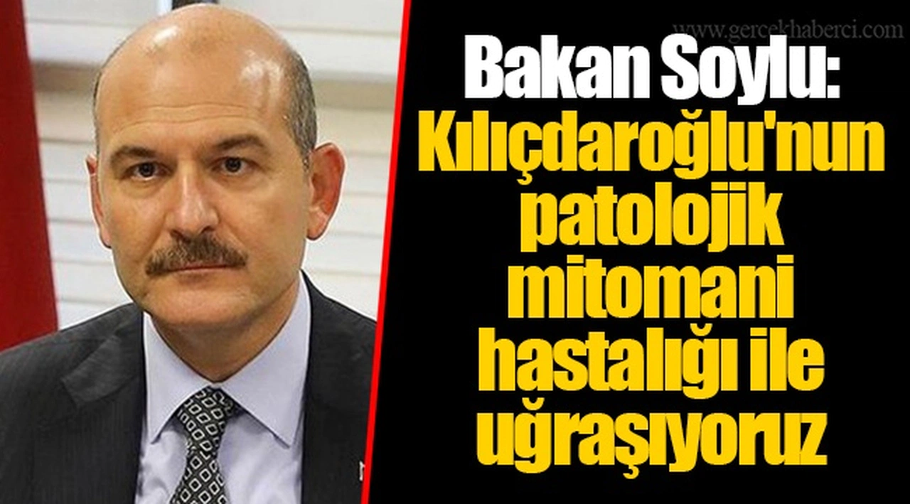 Bakan Soylu: Kılıçdaroğlu'nun patolojik mitomani hastalığı ile uğraşıyoruz