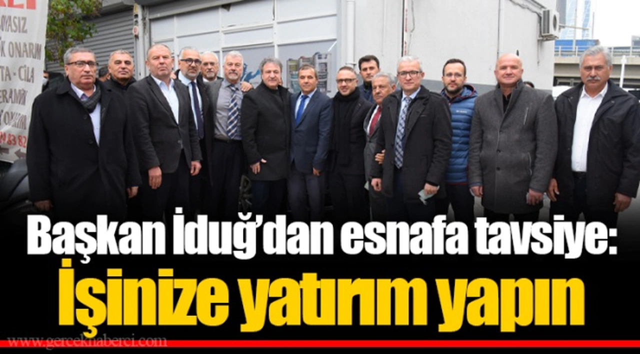 Başkan İduğ’dan esnafa tavsiye: İşinize yatırım yapın