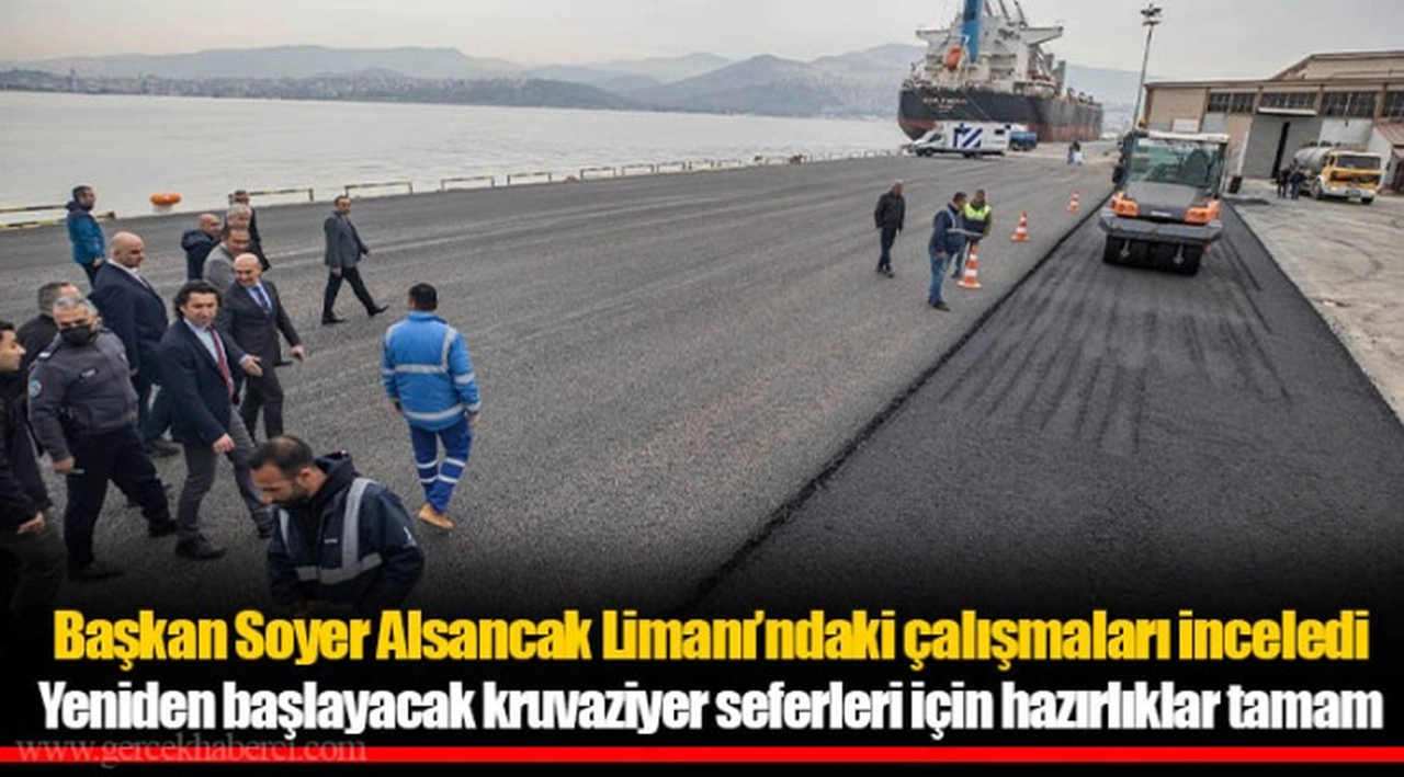 Başkan Soyer Alsancak Limanı’ndaki çalışmaları inceledi