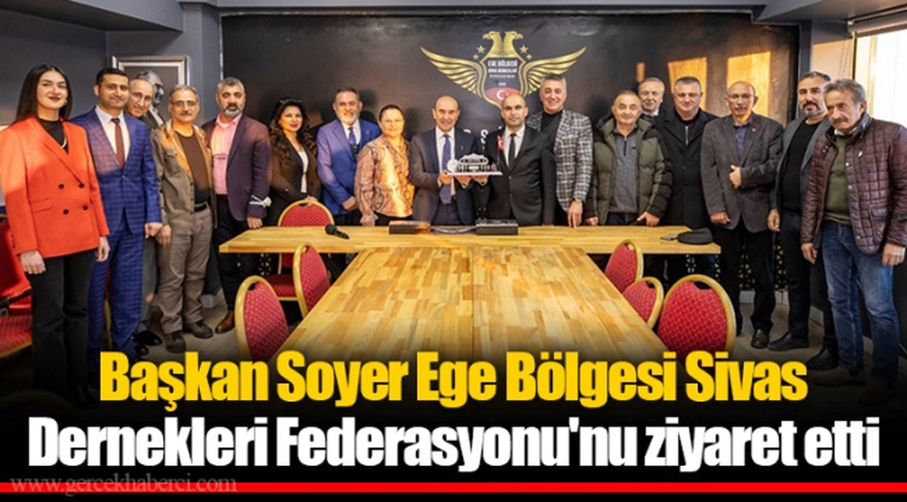 Başkan Soyer Ege Bölgesi Sivas Dernekleri Federasyonu'nu ziyaret etti