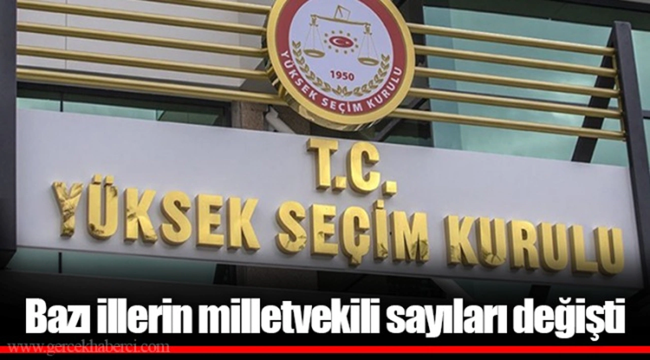 Bazı illerin milletvekili sayıları değişti