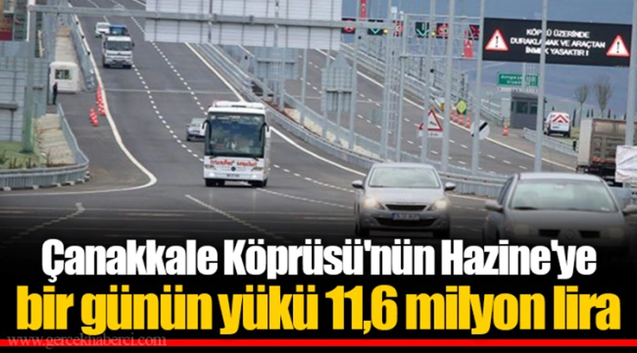 Çanakkale Köprüsü'nün Hazine'ye bir günün yükü 11,6 milyon lira