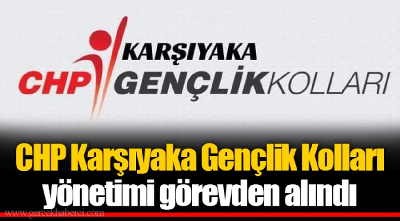 CHP Karşıyaka Gençlik Kolları yönetimi görevden alındı