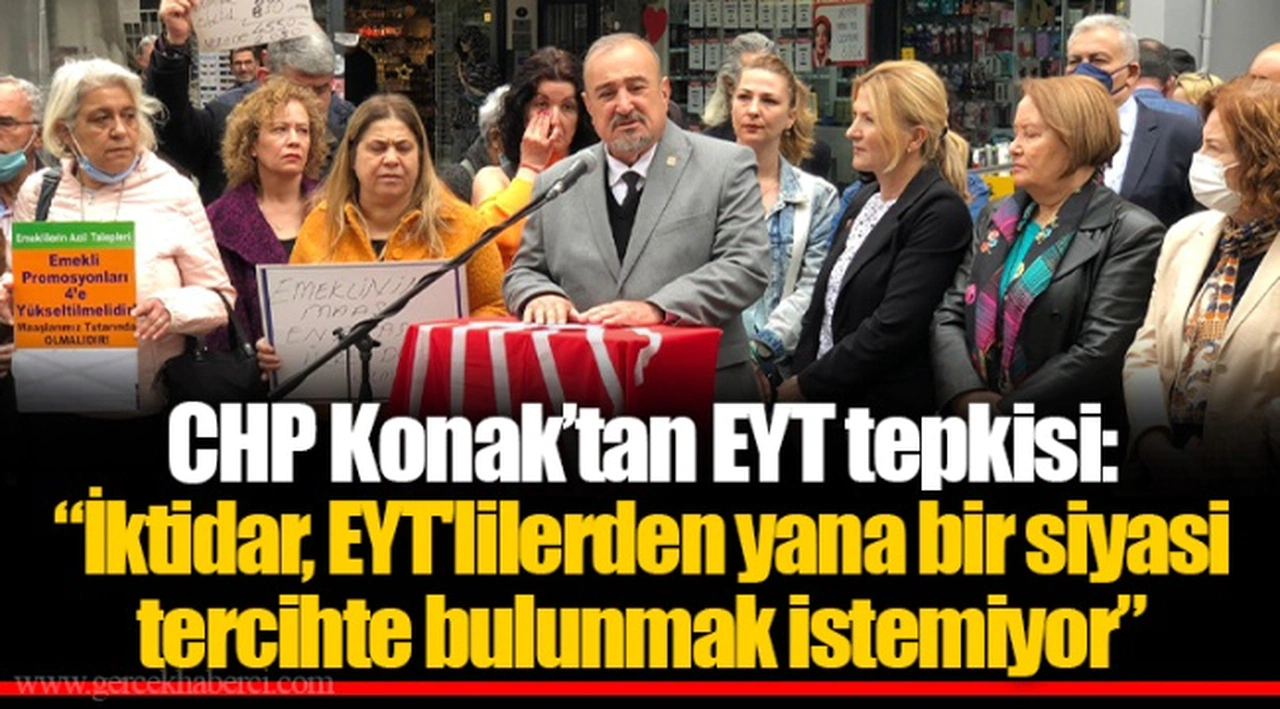 CHP Konak’tan EYT tepkisi: “İktidar, EYT'lilerden yana bir siyasi tercihte bulunmak istemiyor”