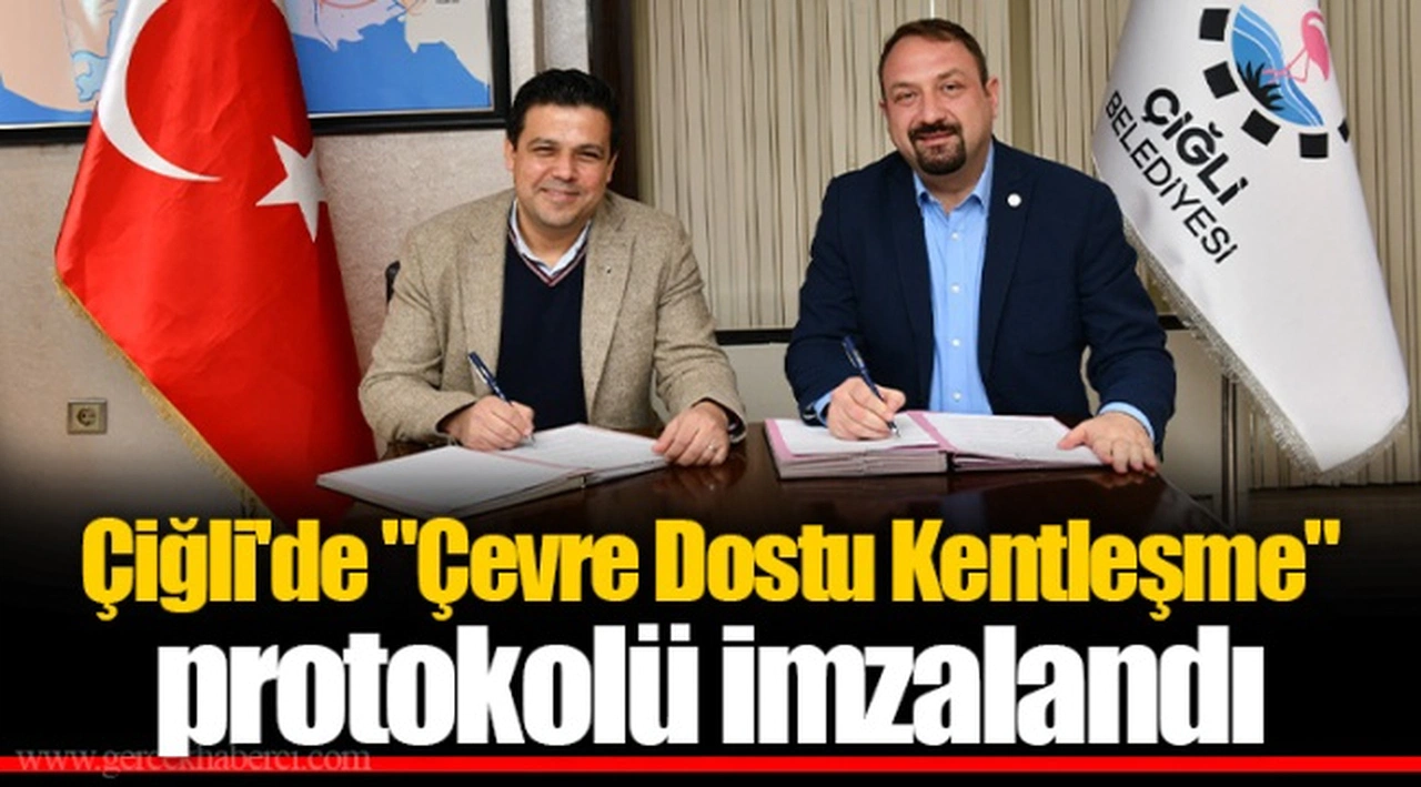 Çiğli'de "Çevre Dostu Kentleşme" Protokolü İmzalandı