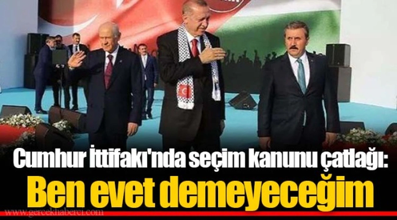 Cumhur İttifakı'nda seçim kanunu çatlağı: Ben evet demeyeceğim
