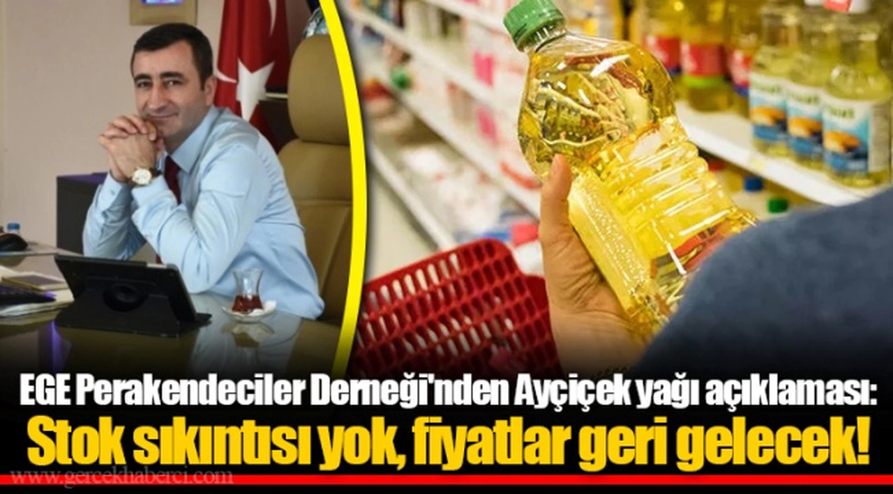 EGE Perakendeciler Derneği'nden Ayçiçek yağı açıklaması: Stok sıkıntısı yok, fiyatlar geri gelecek!