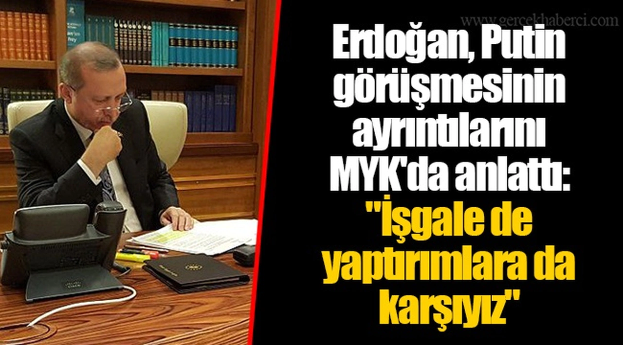Erdoğan, Putin görüşmesinin ayrıntılarını MYK'da anlattı: "İşgale de yaptırımlara da karşıyız"