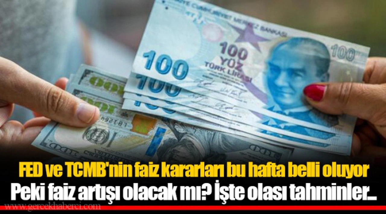 FED ve TCMB'nin faiz kararları bu hafta belli oluyor Peki faiz artışı olacak mı? İşte olası tahminler...