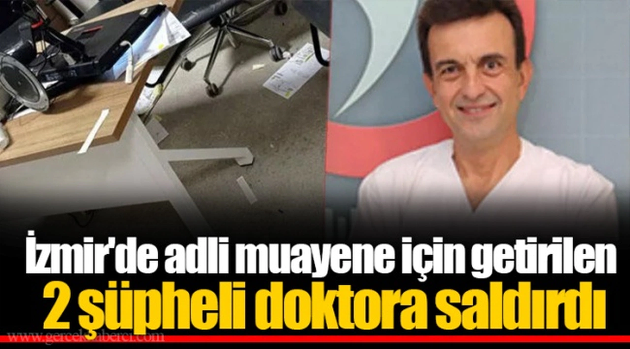 İzmir'de adli muayene için getirilen 2 şüpheli doktora saldırdı