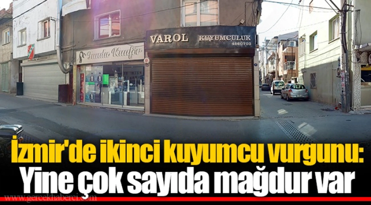 İzmir'de ikinci kuyumcu vurgunu: Yine çok sayıda mağdur var