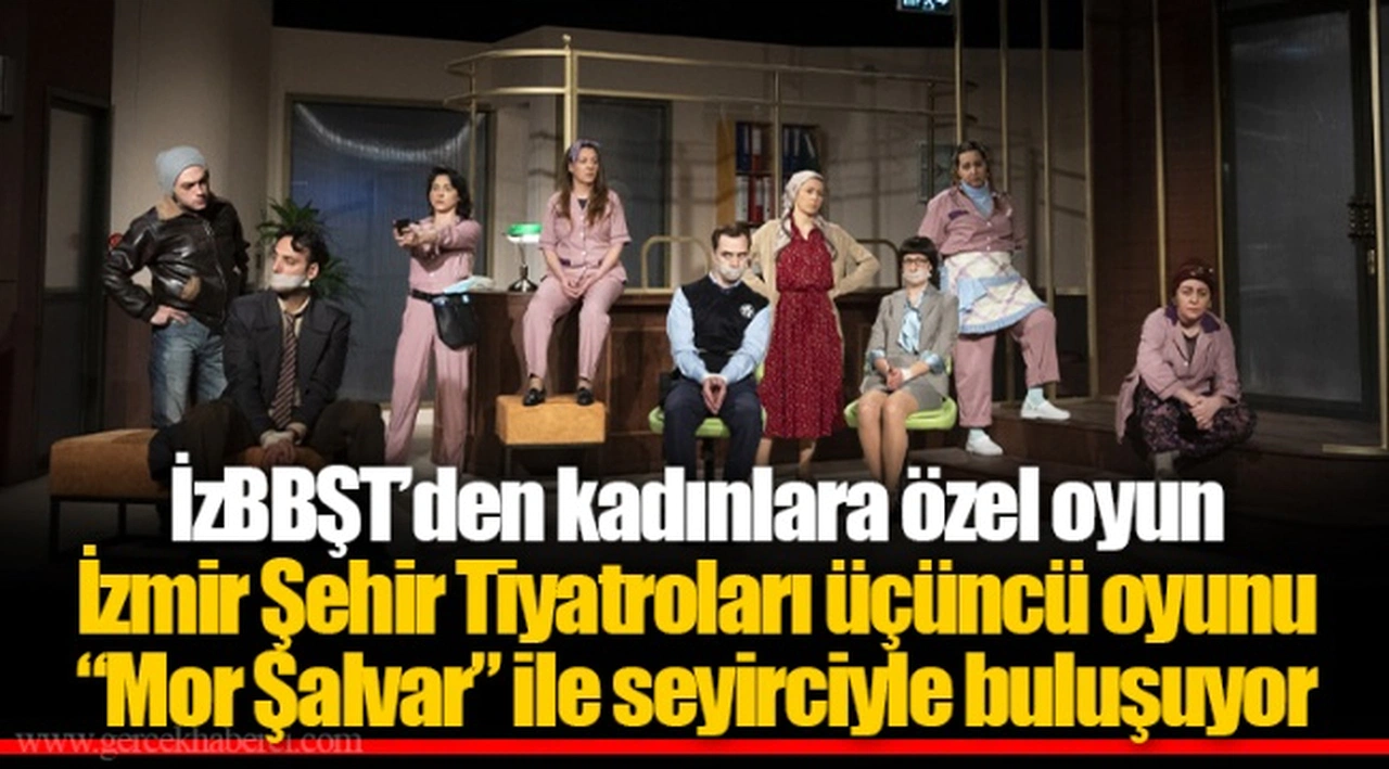 İzmir Şehir Tiyatroları üçüncü oyunu “Mor Şalvar” ile seyirciyle buluşuyor