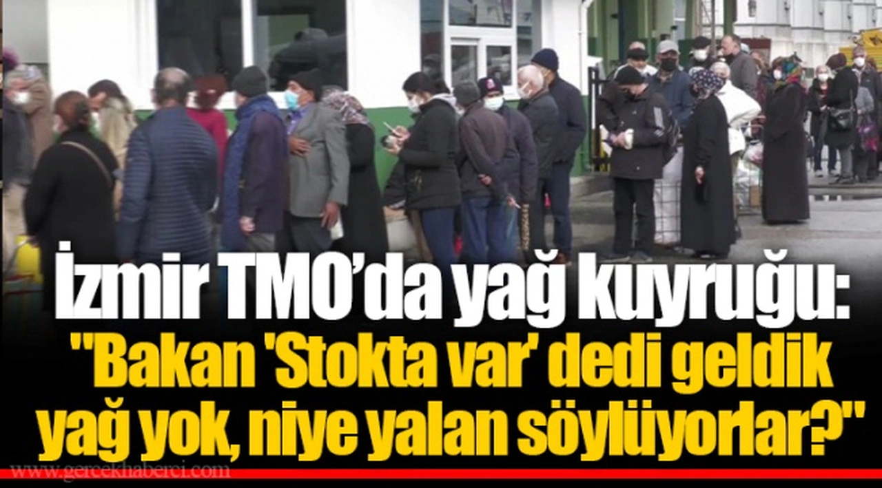 İzmir TMO’da yağ kuyruğu: "Bakan 'Stokta var' dedi geldik yağ yok, niye yalan söylüyorlar?"