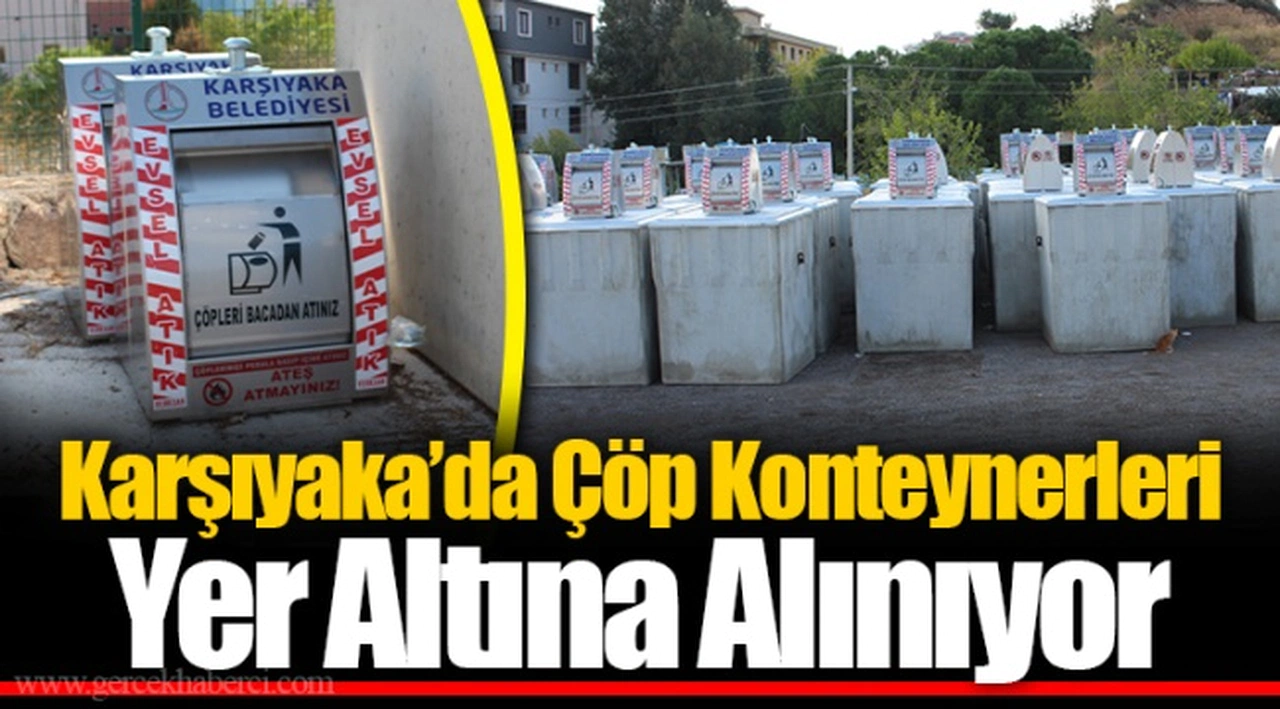 Karşıyaka’da Çöp Konteynerleri Yer Altına Alınıyor