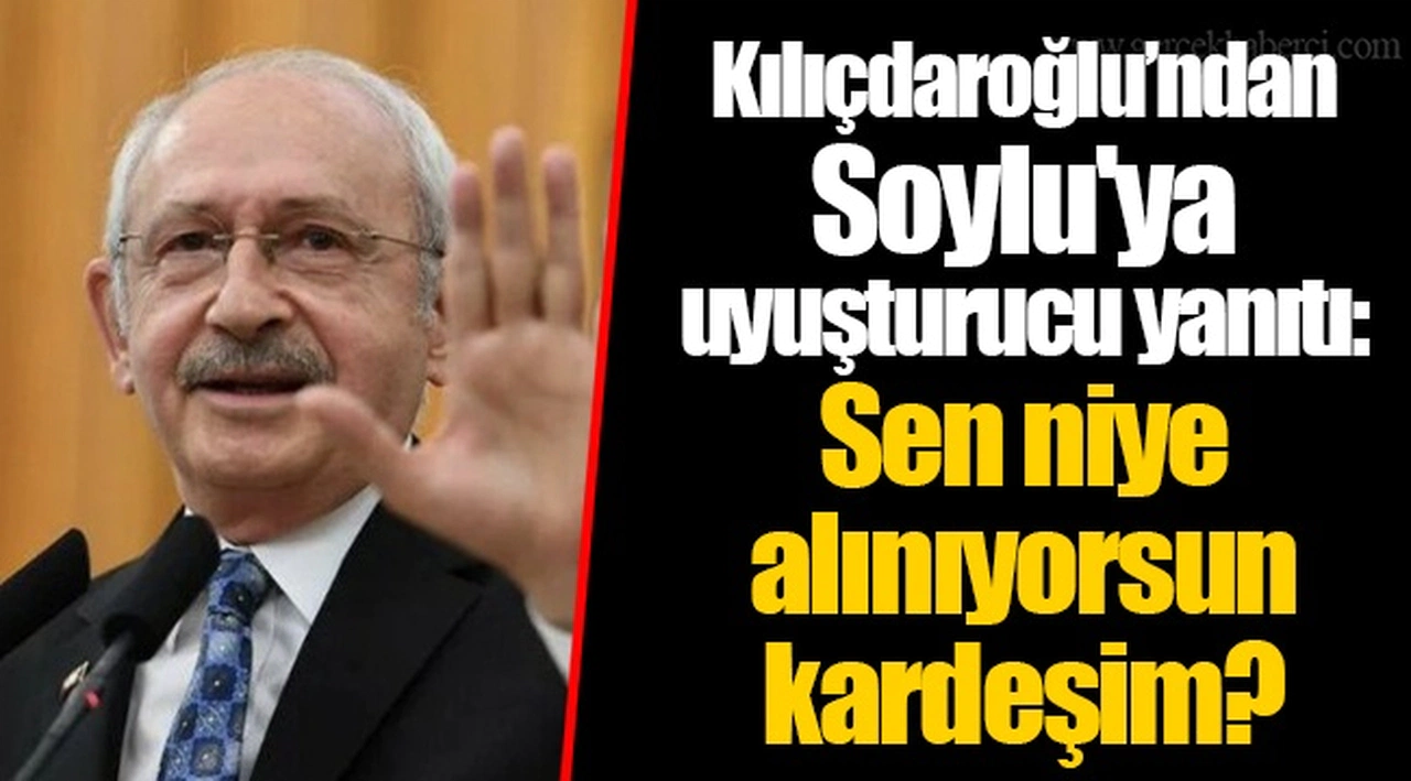 Kılıçdaroğlu’ndan Soylu'ya uyuşturucu yanıtı: Sen niye alınıyorsun kardeşim?