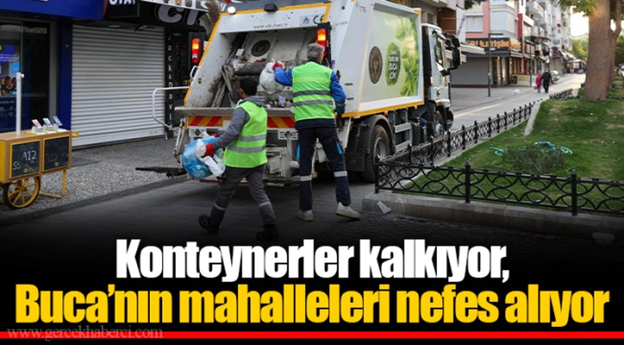 Konteynerler kalkıyor, Buca’nın mahalleleri nefes alıyor