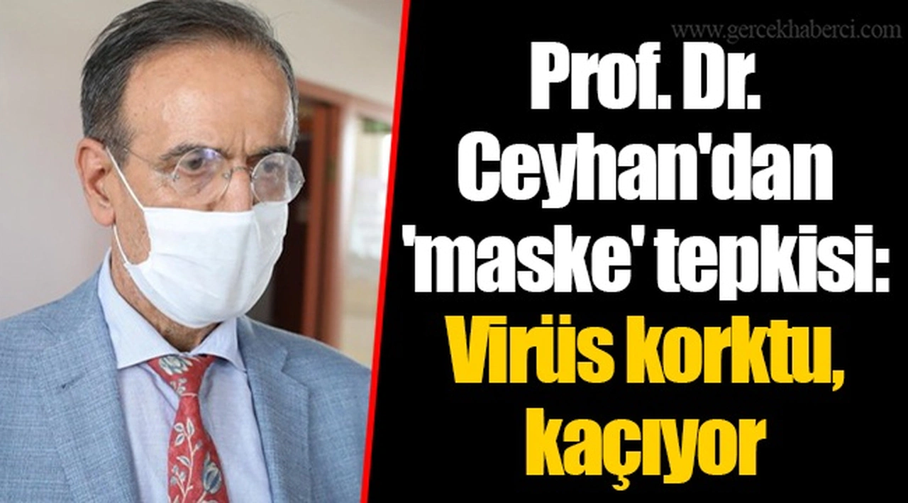 Prof. Dr. Ceyhan'dan 'maske' tepkisi: Virüs korktu, kaçıyor