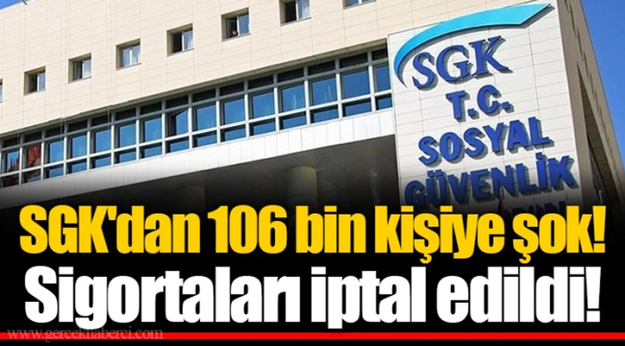 SGK'dan 106 bin kişiye şok! Sigortaları iptal edildi!