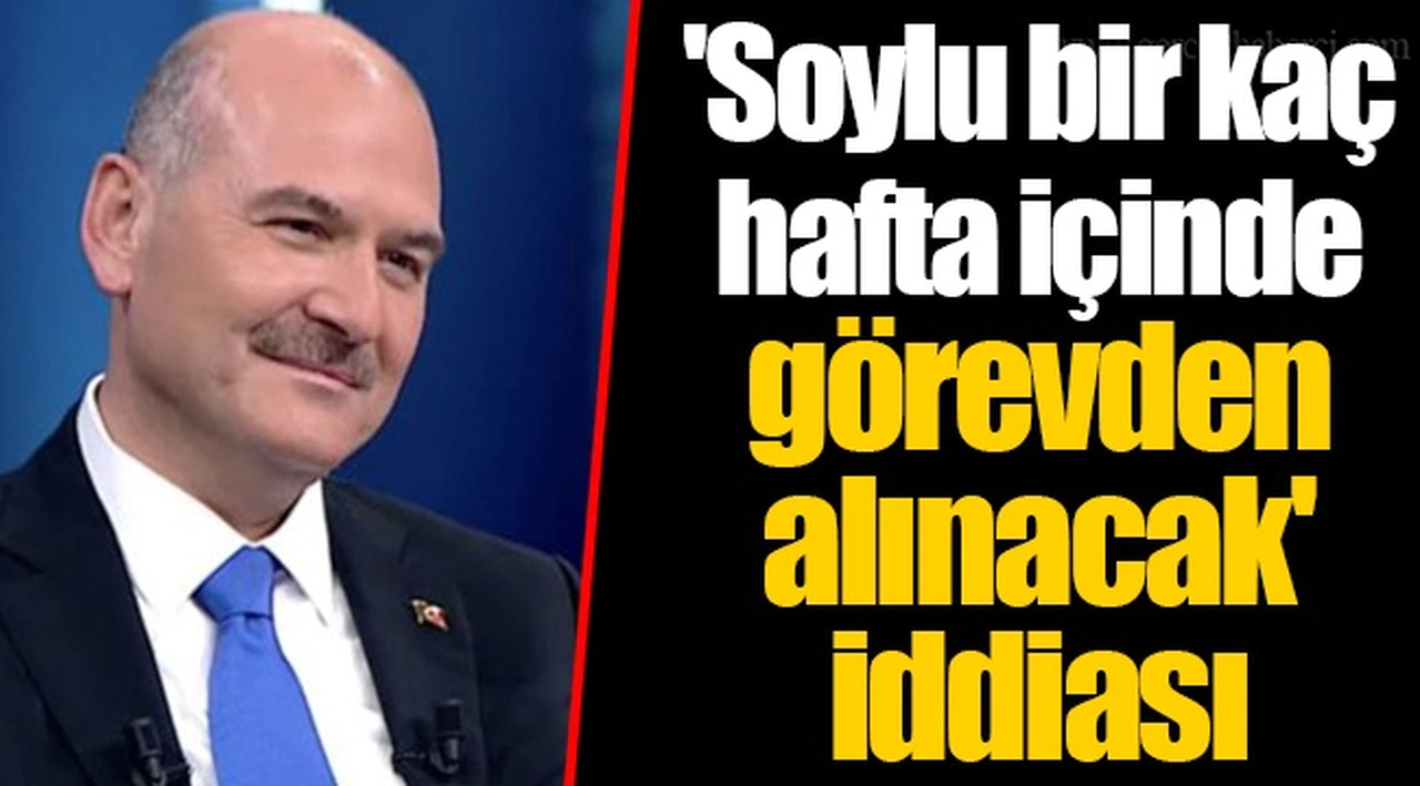'Soylu bir kaç hafta içinde görevden alınacak' iddiası