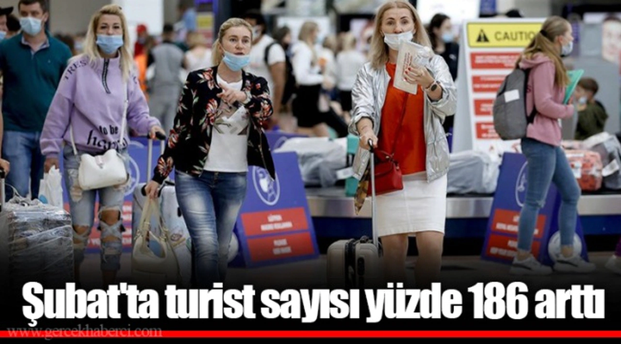 Şubat'ta turist sayısı yüzde 186 arttı
