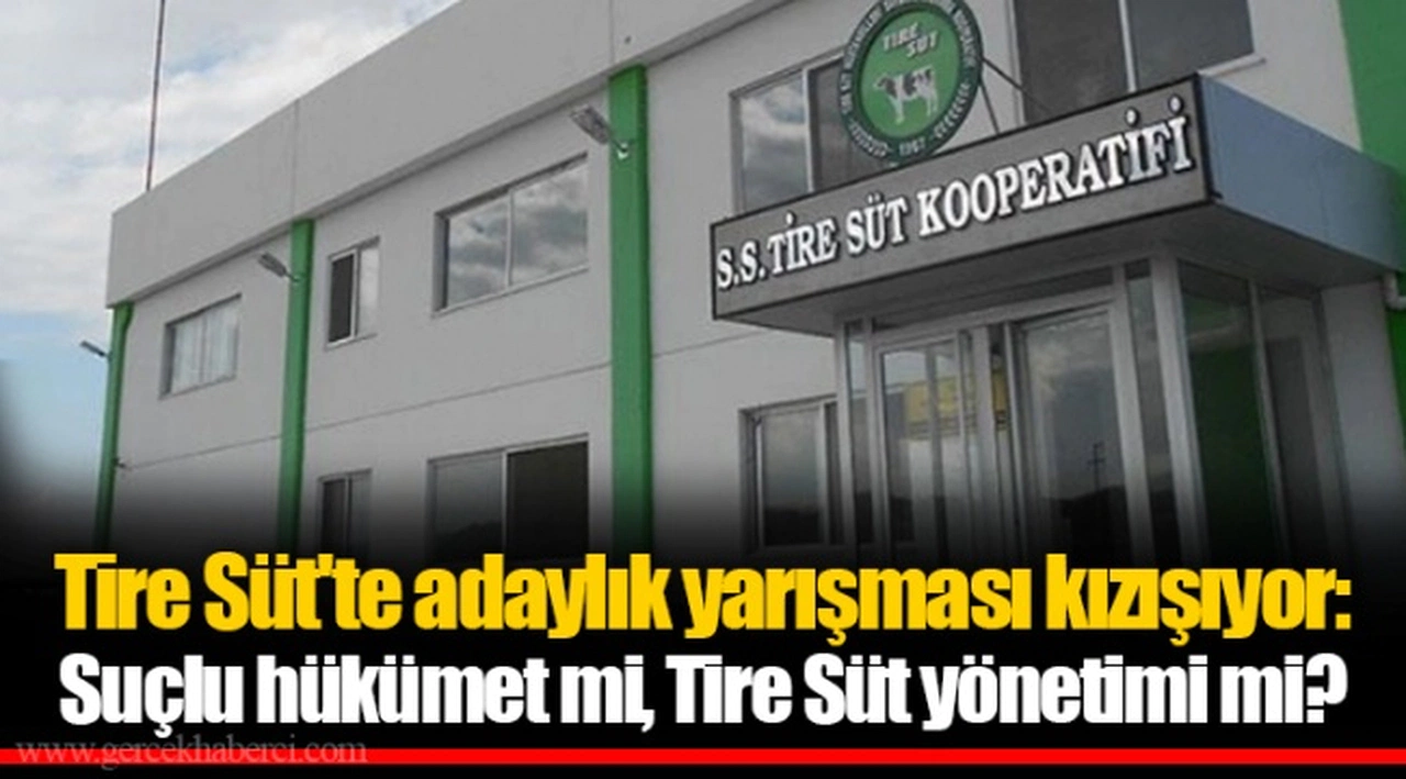 Tire Süt'te adaylık yarışması kızışıyor: Suçlu hükümet mi, Tire Süt yönetimi mi?