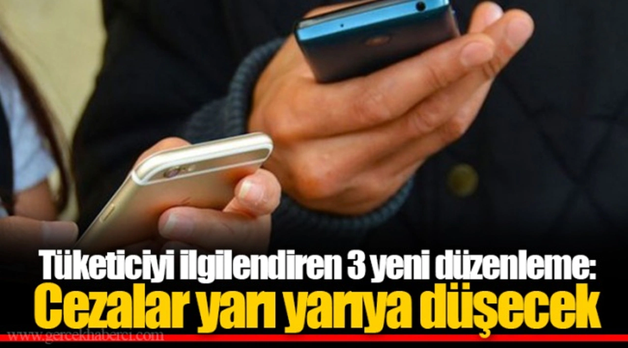 Tüketiciyi ilgilendiren 3 yeni düzenleme: Cezalar yarı yarıya düşecek