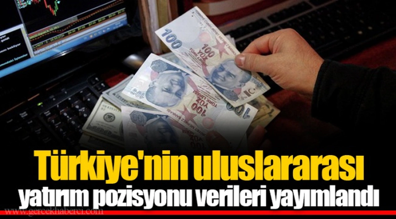 Türkiye'nin uluslararası yatırım pozisyonu verileri yayımlandı