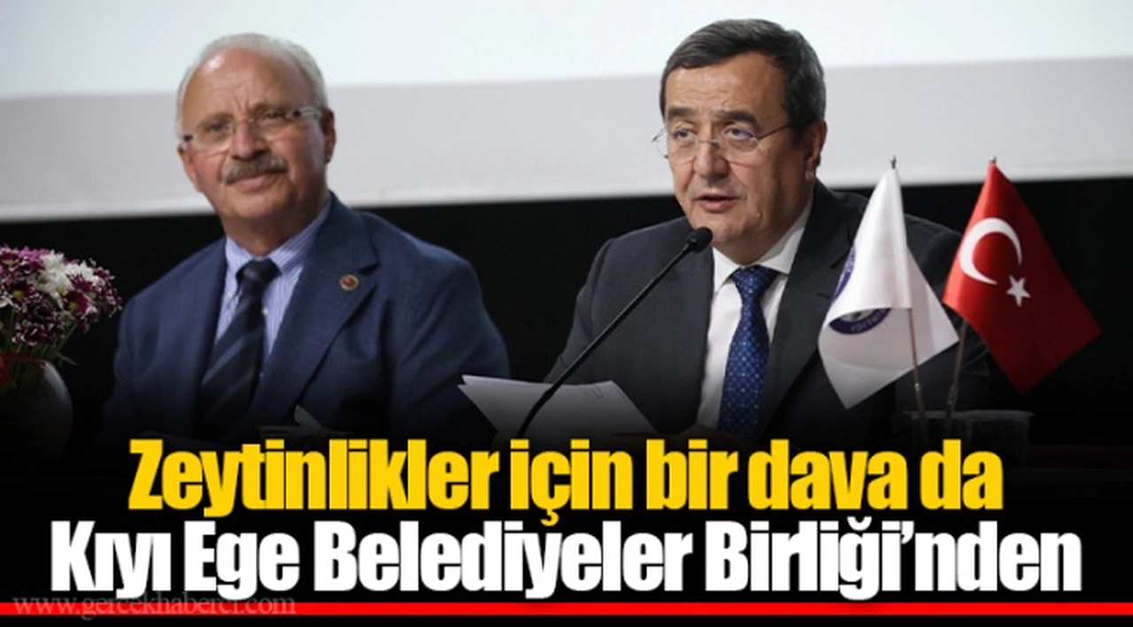 Zeytinlikler için bir dava da  Kıyı Ege Belediyeler Birliği’nden