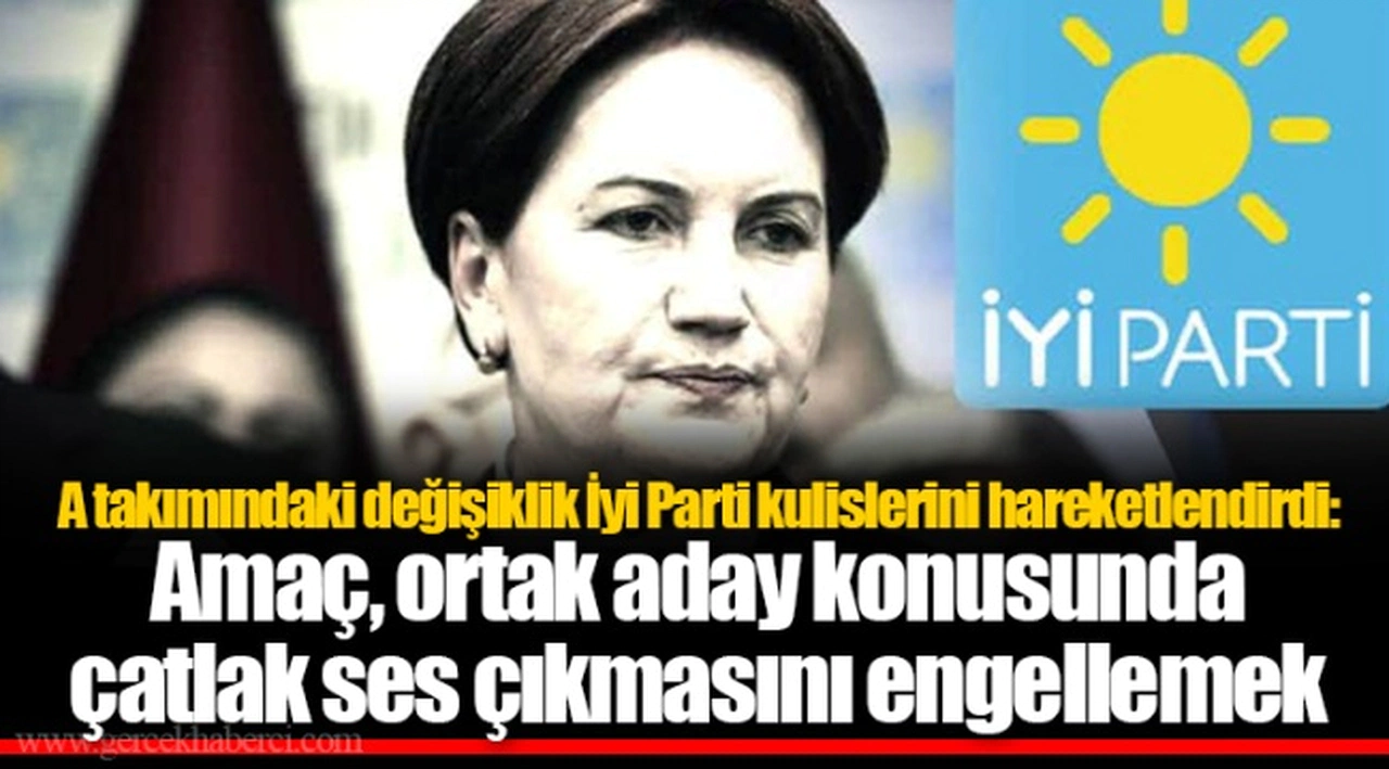 A takımındaki değişiklik İyi Parti kulislerini hareketlendirdi: Amaç, ortak aday konusunda çatlak ses çıkmasını engellemek