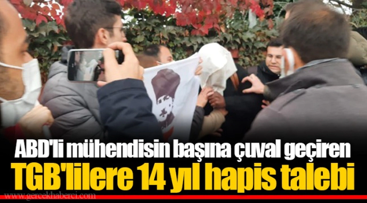 ABD'li mühendisin başına çuval geçiren TGB'lilere 14 yıl hapis talebi