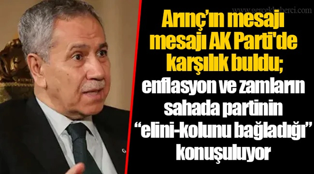 Arınç’ın mesajı mesajı AK Parti'de karşılık buldu; enflasyon ve zamların sahada partinin “elini-kolunu bağladığı” konuşuluyor