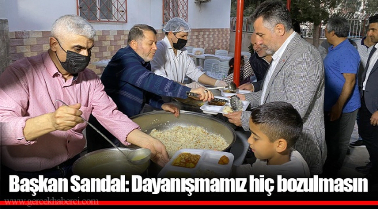 Başkan Sandal: Dayanışmamız hiç bozulmasın
